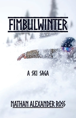 Fimbulwinter: A Ski Saga by Ross, Nathan Alexander