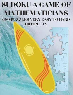 Sudoku A Game of Mathematicians 680 Very Easy to Hard Puzzles by Johnson, Kelly