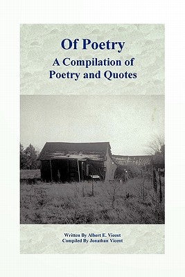 Of Poetry a Compilation of Poetry and Quotes by Vicent, Albert E.