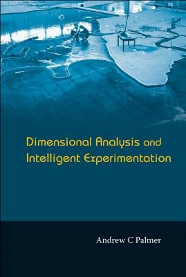Dimensional Analysis and Intelligent Experimentation by Palmer, Andrew Clennel