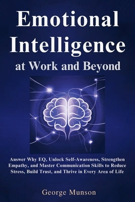 Emotional Intelligence at Work and Beyond by Munson, George