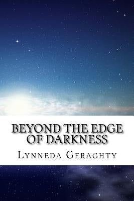 Beyond the Edge of Darkness by Geraghty, Lynneda K.
