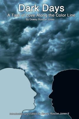 Dark Days: A Tale of Love Along the Color Line by Jones, Dewey Roscoe