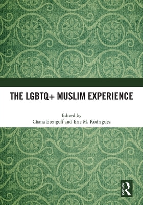 The LGBTQ+ Muslim Experience by Etengoff, Chana
