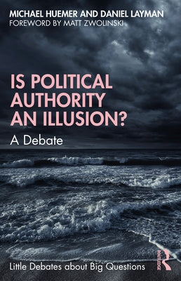 Is Political Authority an Illusion?: A Debate by Huemer, Michael