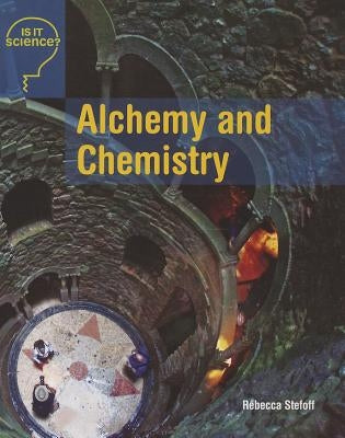 Alchemy and Chemistry by Stefoff, Rebecca