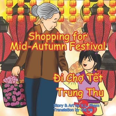 Shopping for Mid-Autumn Festival (Đi Chợ Tết Trung Thu): Bilingual-English and Vietnamese by Pham, X. L.