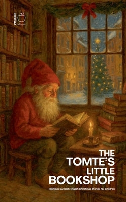 The Tomte's Little Bookshop: Bilingual Swedish-English Christmas Stories for Children by Bilingual, Pomme