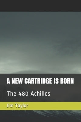 A New Cartridge Is Born: The 480 Achilles by Ballard, Lewis