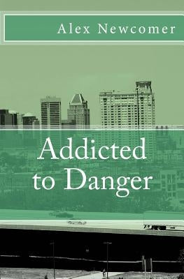 Addicted to Danger by Newcomer, Alex