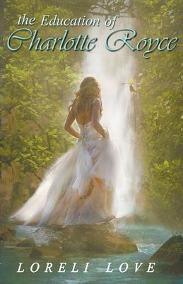 The Education of Charlotte Royce by Love, Loreli