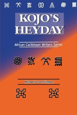 Kojo's Heyday: African Caribbean Writers Series by Frimpon, Michael Forson