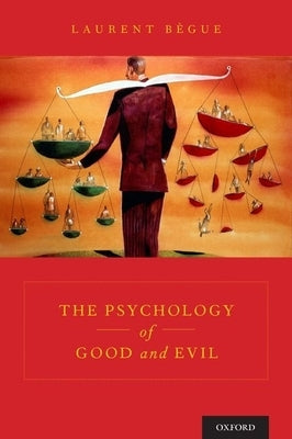 The Psychology of Good and Evil by Bègue