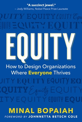 Equity: How to Design Organizations Where Everyone Thrives by Bopaiah, Minal