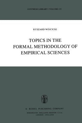 Topics in the Formal Methodology of Empirical Sciences by Wójcicki, Ryszard