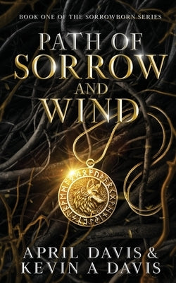 Path of Sorrow and Wind: Book One of the Sorrowborn Trilogy by Davis, April