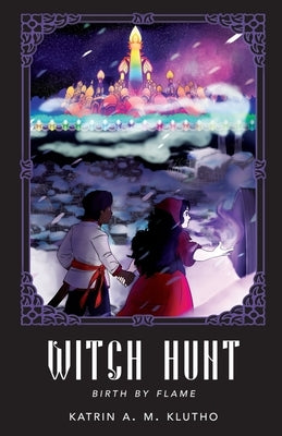 Witch Hunt: Birth by Flame by Klutho, Katrin A. M.
