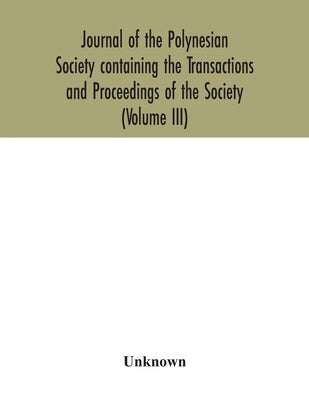 Journal of the Polynesian Society containing the Transactions and Proceedings of the Society (Volume III) by Unknown