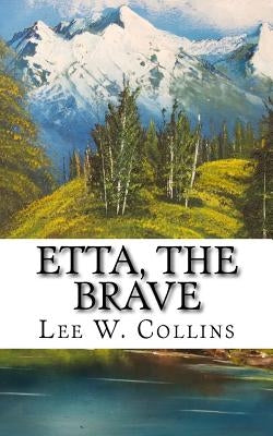 Etta, the Brave by Collins, Lee W.