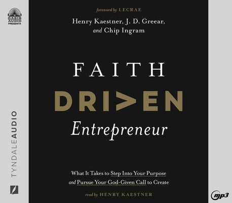 Faith Driven Entrepreneur: What It Takes to Step Into Your Purpose and Pursue Your God-Given Call to Create by Kaestner, Henry
