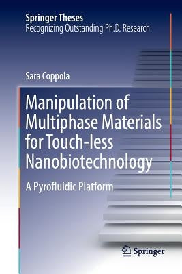 Manipulation of Multiphase Materials for Touch-Less Nanobiotechnology: A Pyrofluidic Platform by Coppola, Sara
