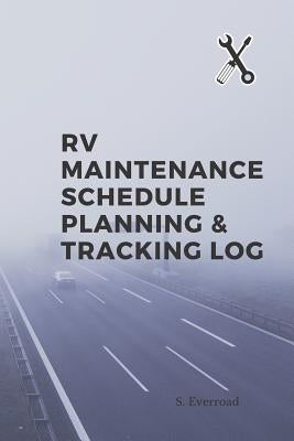 RV Maintenance Schedule Planning & Tracking Log by Everroad, S.
