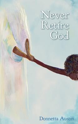 Never Retire God by Austin, Donnetta