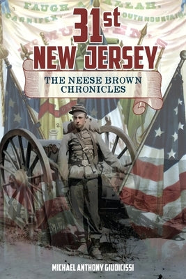 31st New Jersey, The Neese Brown Chronicles by Giudicissi, Michael Anthony
