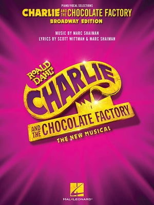 Charlie and the Chocolate Factory: The New Musical: Piano/Vocal Selections by Dahl, Roald