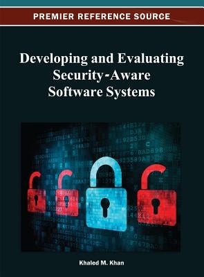 Developing and Evaluating Security-Aware Software Systems by Khan, Khaled M.