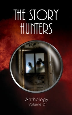 The Story Hunters Anthology - Volume 2 by Hunter Writers Centre