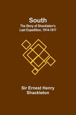 South: The Story of Shackleton's Last Expedition, 1914-1917 by Ernest Henry Shackleton