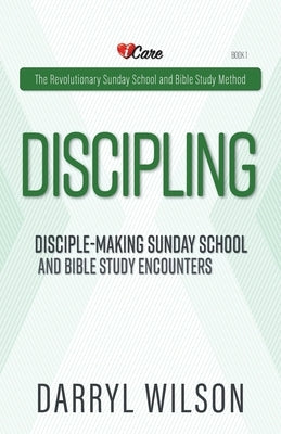 Discipling: Disciple-Making Encounters And Revolutionary Sunday School by Wilson, Darryl