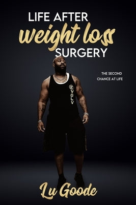 Life After Weight Loss Surgery: Second Chance At Life by Goode, Lucien