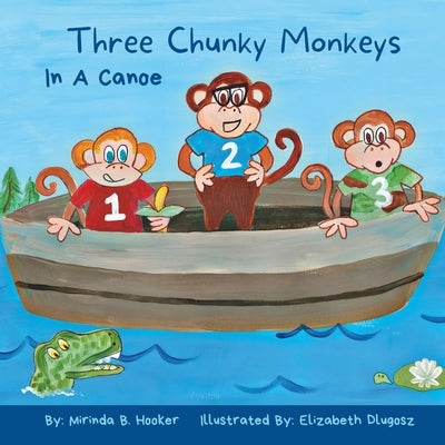 Three Chunky Monkeys: In A Canoe by Hooker, Mirinda B.