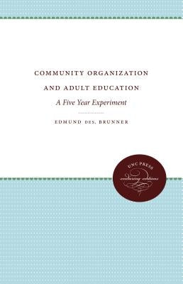 Community Organization and Adult Education: A Five Year Experiment by Brunner, Edmund De Schweinitz