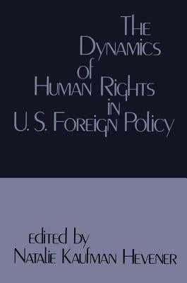The Dynamics of Human Rights in United States Foreign Policy by Henever, Natalie Kaufman