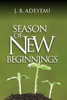 Season of New Beginnings by Adeyemi, J. B.