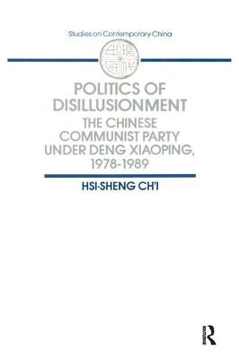 Politics of Disillusionment: Chinese Communist Party Under Deng Xiaoping, 1978-89 by Chi, Hsi-Sheng
