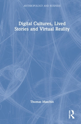 Digital Cultures, Lived Stories and Virtual Reality by Maschio, Thomas