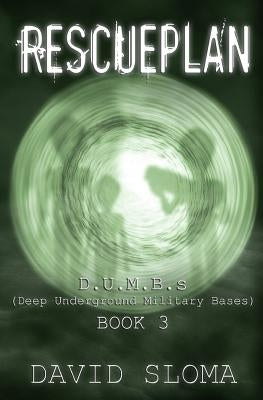 Rescueplan: D.U.M.B.s (Deep Underground Military Bases) - Book 3 by Sloma, David