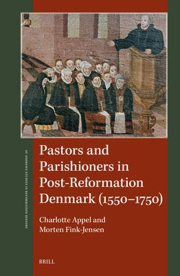 Pastors and Parishioners in Post-Reformation Denmark (1550-1750) by Fink-Jensen, Morten