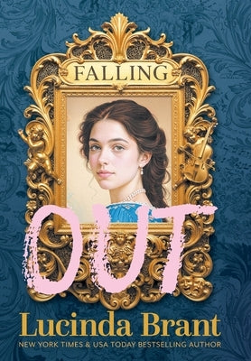 Falling OUT: An Enchanting Georgian Fairytale...of sorts...Regarding Masquerades and Misunderstandings by Brant, Lucinda