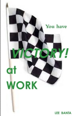 You Have Victory at Work by Banta, Lee E.