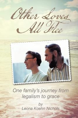 Other Loves All Flee by Nichols, Leona Koehn