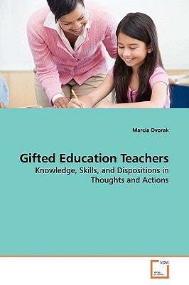 Gifted Education Teachers by Dvorak, Marcia