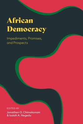 African Democracy: Impediments, Promises, and Prospects by Chimakonam, Jonathan O.