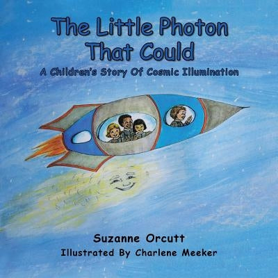 The Little Photon That Could: A Children's Story of Cosmic Illumination by Orcutt, Suzanne