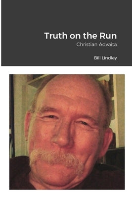 Truth on the Run: Christian Advaita by Lindley, Bill