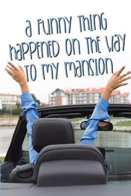 A Funny Thing Happened on the Way to My Mansion by Holland, Donna